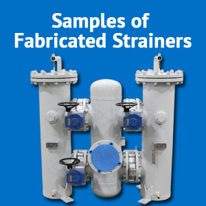 Samples of Fabricated Strainers